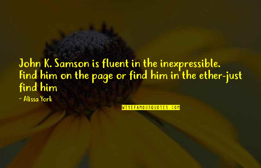 John K Samson Quotes By Alissa York: John K. Samson is fluent in the inexpressible.