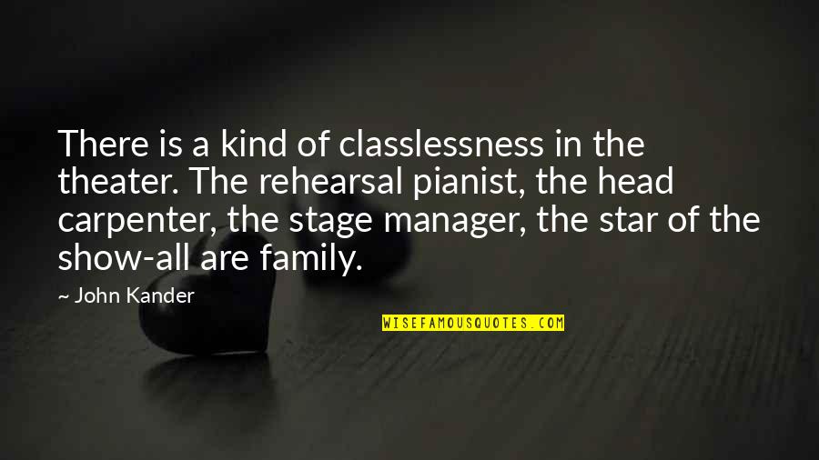 John Kander Quotes By John Kander: There is a kind of classlessness in the John Kander Quotes By John Kander: There is a kind of classlessness in the