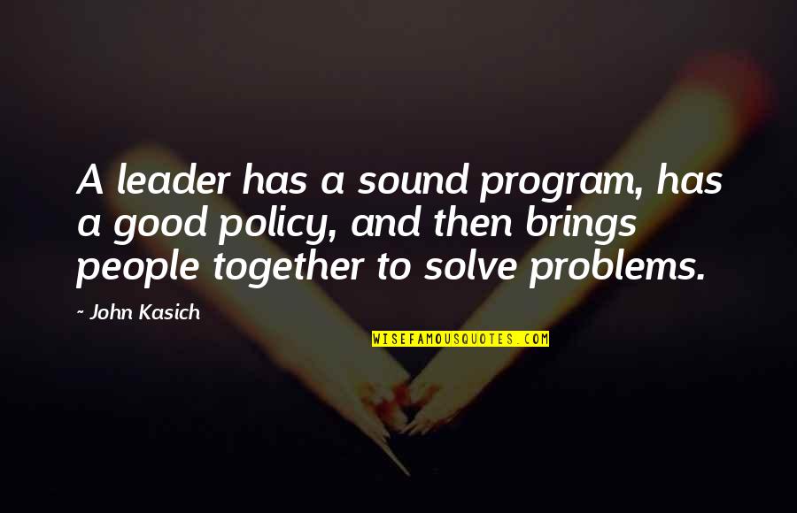 John Kasich Quotes By John Kasich: A leader has a sound program, has a