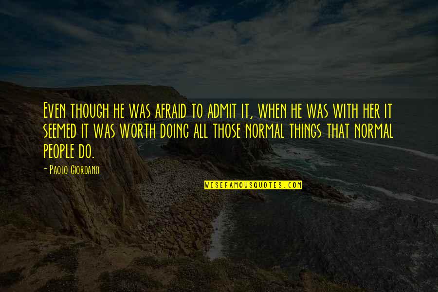 John Keating Quotes By Paolo Giordano: Even though he was afraid to admit it, John Keating Quotes By Paolo Giordano: Even though he was afraid to admit it,