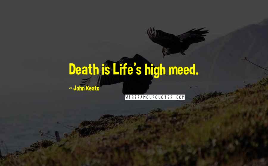 John Keats quotes: Death is Life's high meed. John Keats quotes: Death is Life's high meed.