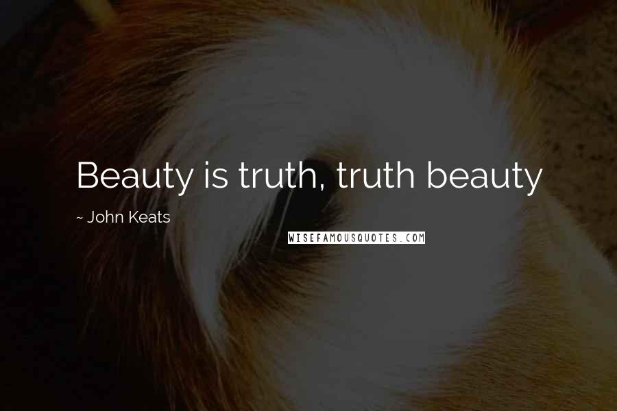 John Keats quotes: Beauty is truth, truth beauty