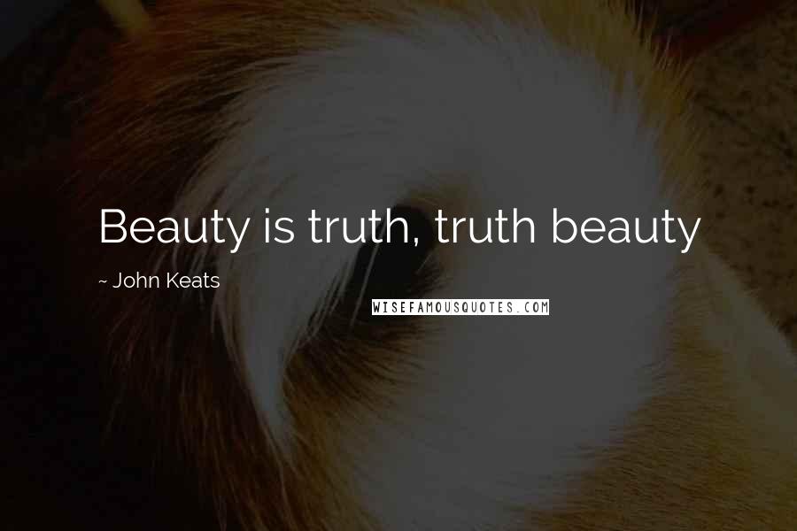 John Keats quotes: Beauty is truth, truth beauty John Keats quotes: Beauty is truth, truth beauty