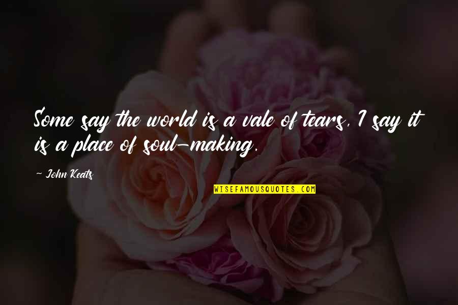 John Keats Quotes By John Keats: Some say the world is a vale of