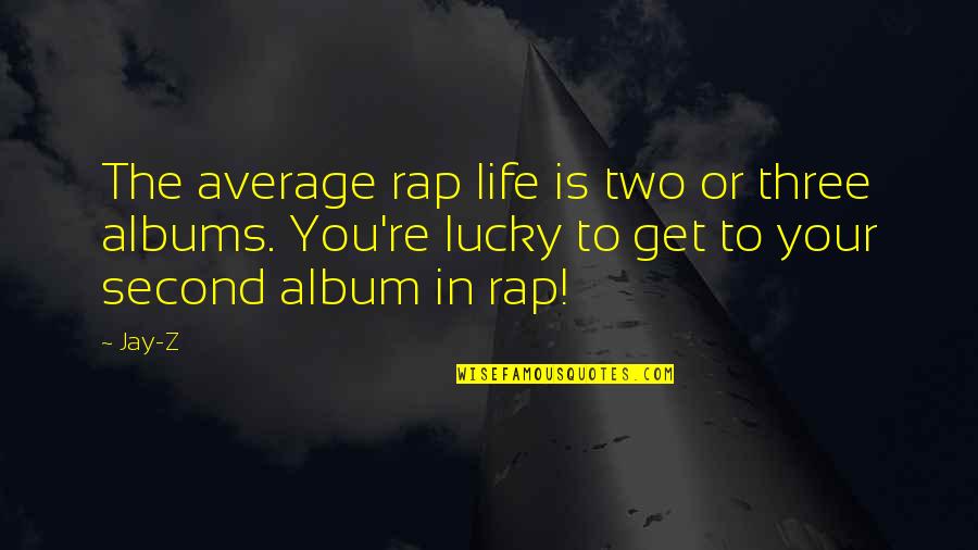 John Keats Sad Quotes By Jay-Z: The average rap life is two or three