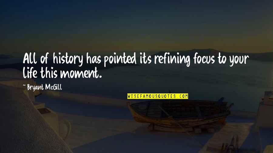 John Keats To Fanny Brawne Quotes By Bryant McGill: All of history has pointed its refining focus