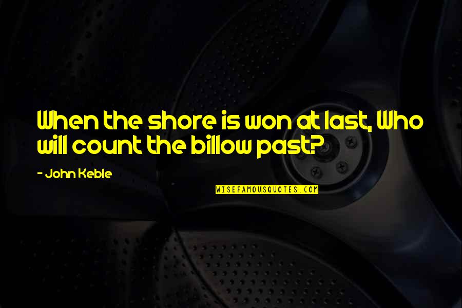 John Keble Quotes By John Keble: When the shore is won at last, Who