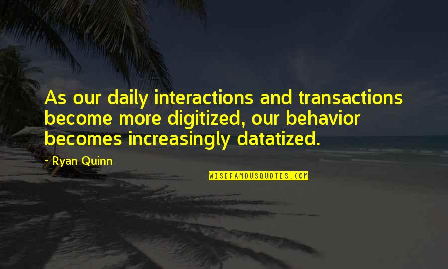 John Keegan Quotes By Ryan Quinn: As our daily interactions and transactions become more