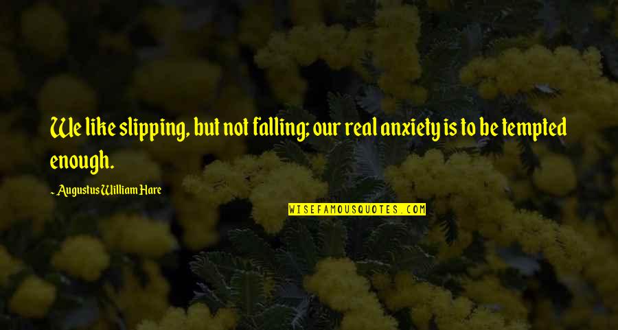 John Keith Falconer Quotes By Augustus William Hare: We like slipping, but not falling; our real