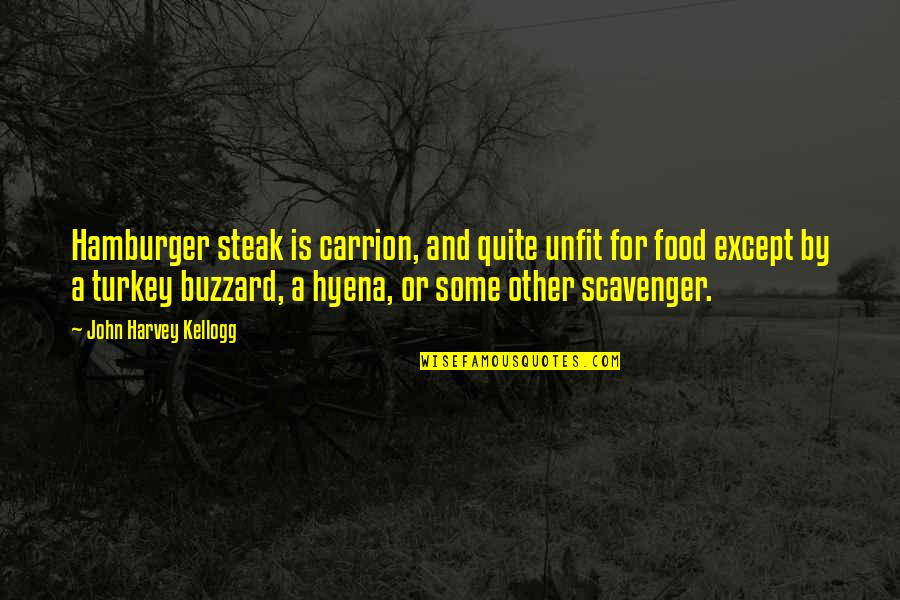 John Kellogg Quotes By John Harvey Kellogg: Hamburger steak is carrion, and quite unfit for John Kellogg Quotes By John Harvey Kellogg: Hamburger steak is carrion, and quite unfit for