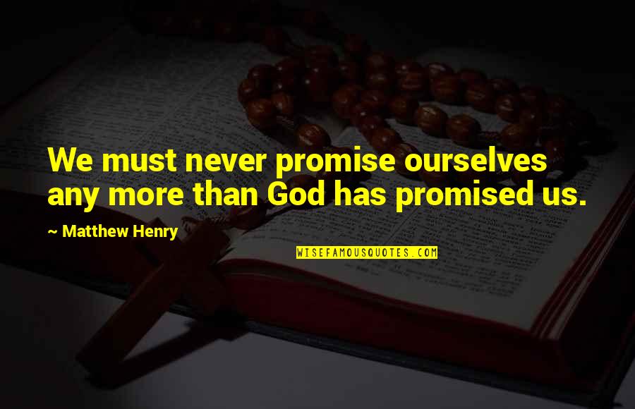John Kellogg Quotes By Matthew Henry: We must never promise ourselves any more than