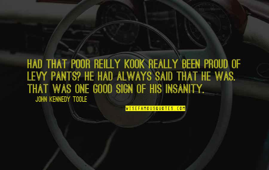 John Kennedy Toole Quotes By John Kennedy Toole: Had that poor Reilly kook really been proud