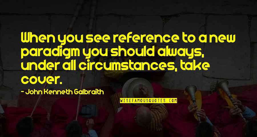 John Kenneth Galbraith Quotes By John Kenneth Galbraith: When you see reference to a new paradigm