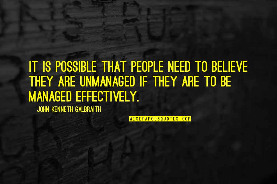 John Kenneth Galbraith Quotes By John Kenneth Galbraith: It is possible that people need to believe