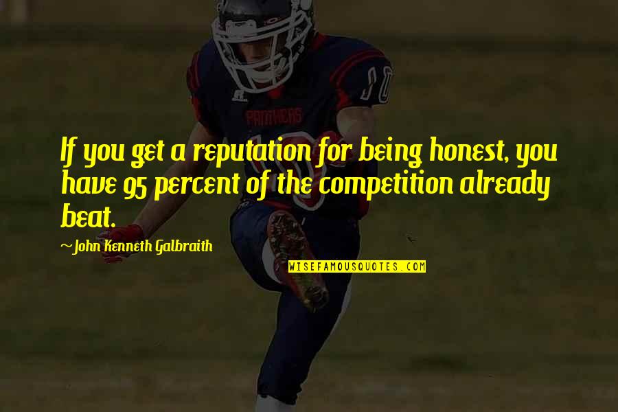 John Kenneth Galbraith Quotes By John Kenneth Galbraith: If you get a reputation for being honest,
