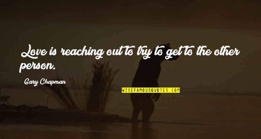 John Kimble Quotes By Gary Chapman: Love is reaching out to try to get John Kimble Quotes By Gary Chapman: Love is reaching out to try to get