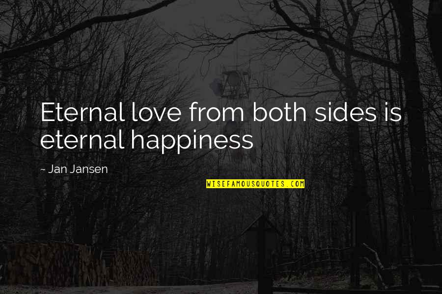 John Kimble Quotes By Jan Jansen: Eternal love from both sides is eternal happiness