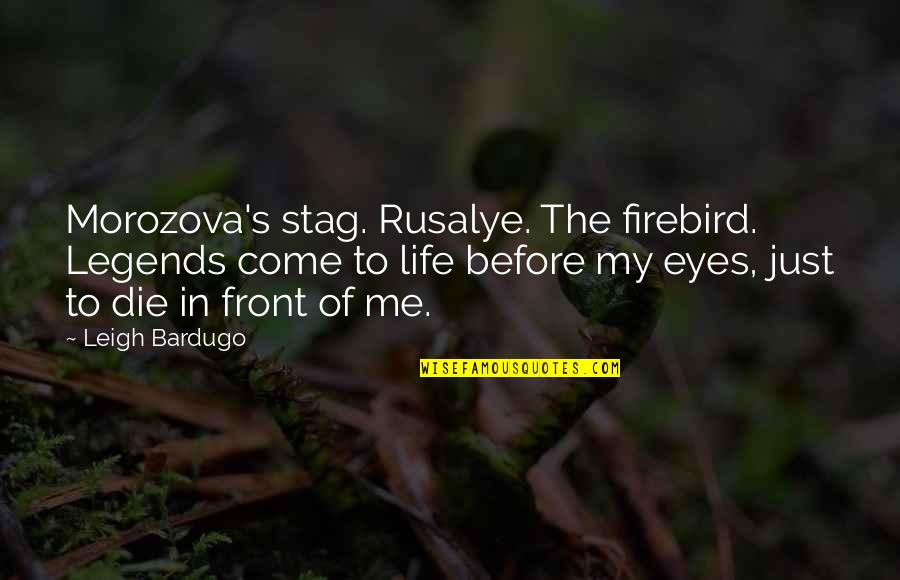 John Kimble Quotes By Leigh Bardugo: Morozova's stag. Rusalye. The firebird. Legends come to John Kimble Quotes By Leigh Bardugo: Morozova's stag. Rusalye. The firebird. Legends come to