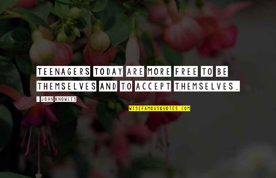 John Knowles Quotes By John Knowles: Teenagers today are more free to be themselves