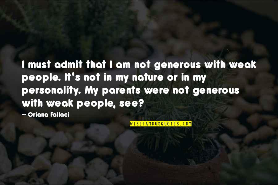 John Knox Quotes By Oriana Fallaci: I must admit that I am not generous