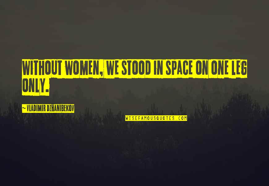 John Kofi Green Mile Quotes By Vladimir Dzhanibekov: Without women, we stood in space on one