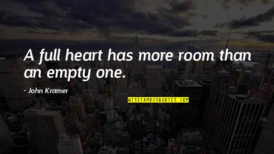 John Kramer Quotes By John Kramer: A full heart has more room than an