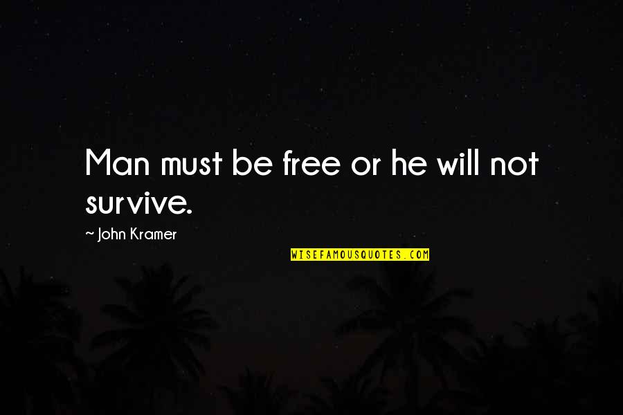 John Kramer Quotes By John Kramer: Man must be free or he will not