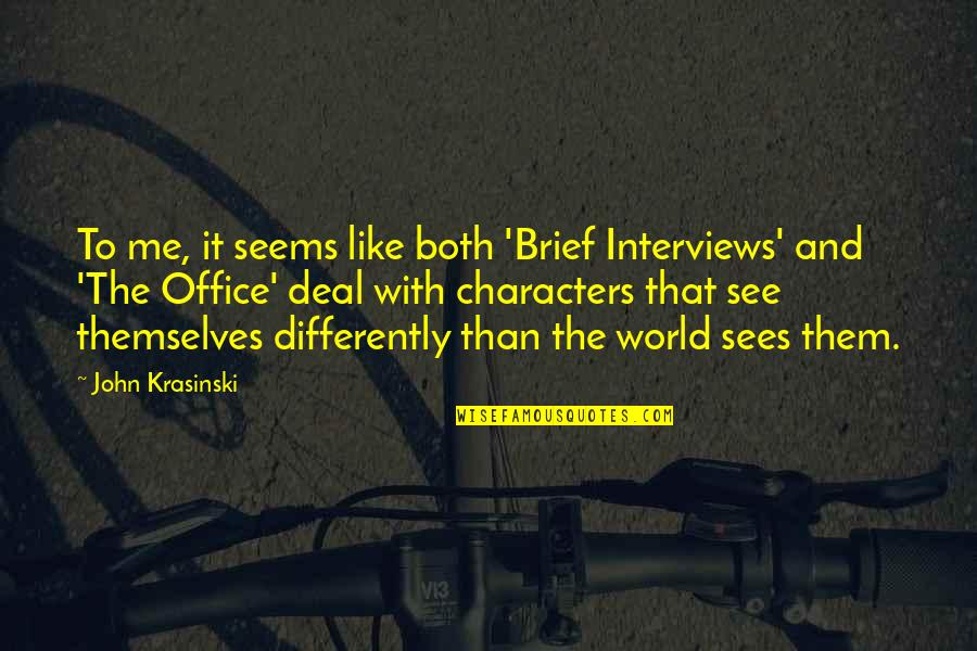 John Krasinski Office Quotes By John Krasinski: To me, it seems like both 'Brief Interviews'