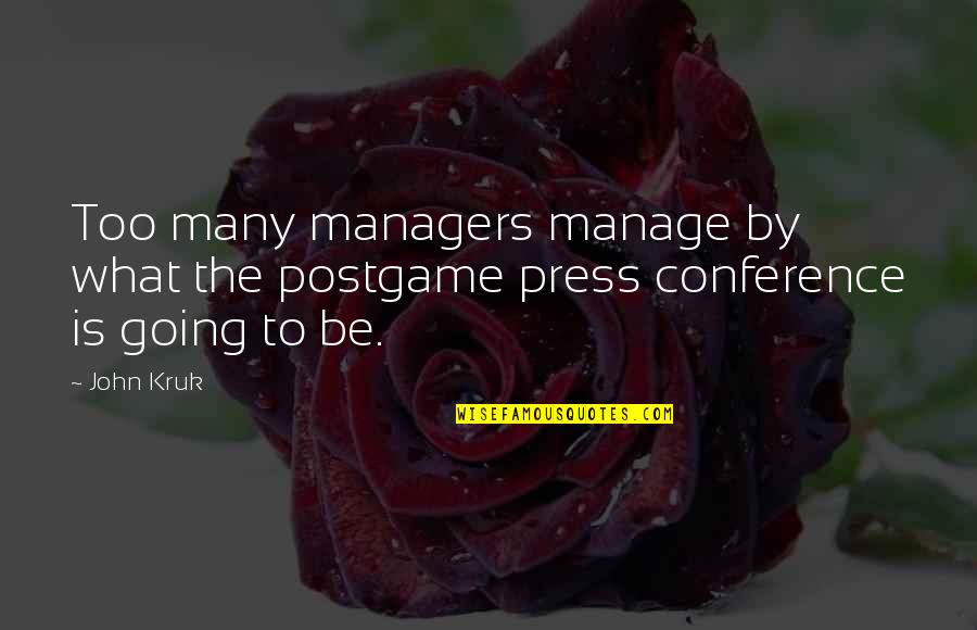 John Kruk Quotes By John Kruk: Too many managers manage by what the postgame