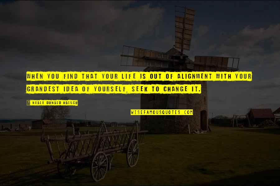 John L Cooper Quotes By Neale Donald Walsch: When you find that your life is out John L Cooper Quotes By Neale Donald Walsch: When you find that your life is out