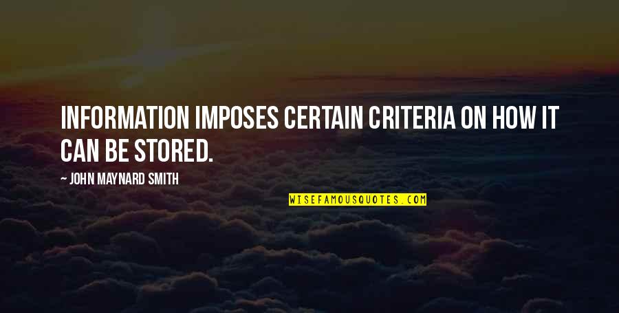 John L Smith Quotes By John Maynard Smith: Information imposes certain criteria on how it can John L Smith Quotes By John Maynard Smith: Information imposes certain criteria on how it can