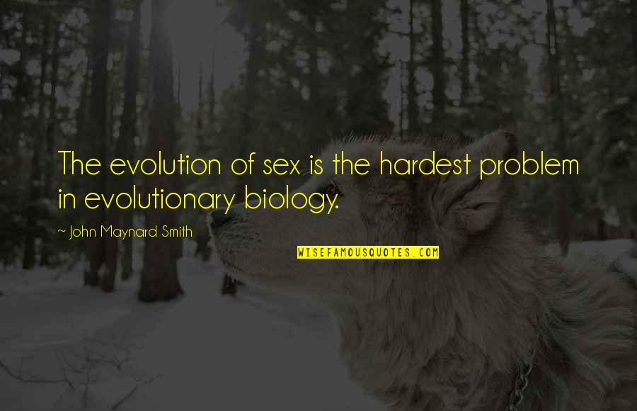 John L Smith Quotes By John Maynard Smith: The evolution of sex is the hardest problem John L Smith Quotes By John Maynard Smith: The evolution of sex is the hardest problem