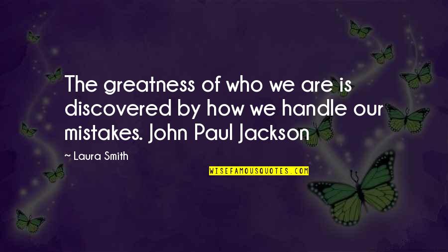 John L Smith Quotes By Laura Smith: The greatness of who we are is discovered John L Smith Quotes By Laura Smith: The greatness of who we are is discovered