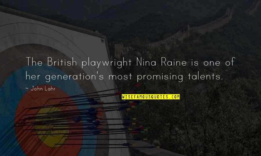 John Lahr Quotes By John Lahr: The British playwright Nina Raine is one of