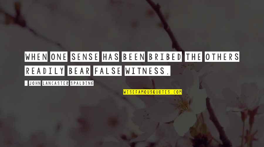 John Lancaster Spalding Quotes By John Lancaster Spalding: When one sense has been bribed the others John Lancaster Spalding Quotes By John Lancaster Spalding: When one sense has been bribed the others
