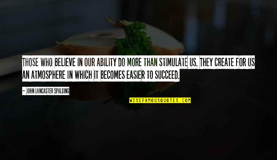 John Lancaster Spalding Quotes By John Lancaster Spalding: Those who believe in our ability do more