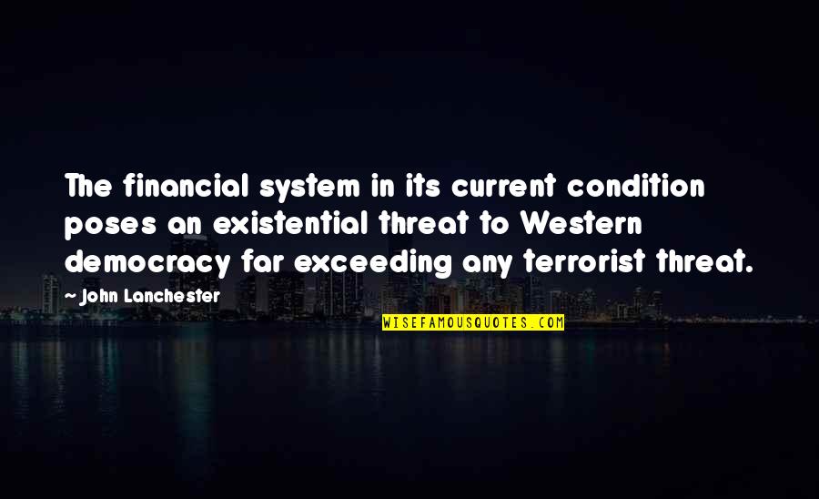 John Lanchester Quotes By John Lanchester: The financial system in its current condition poses