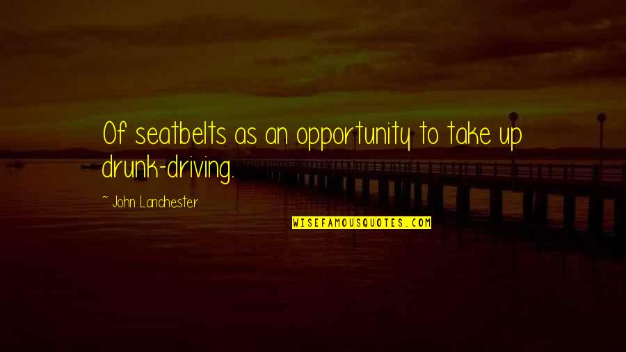 John Lanchester Quotes By John Lanchester: Of seatbelts as an opportunity to take up John Lanchester Quotes By John Lanchester: Of seatbelts as an opportunity to take up