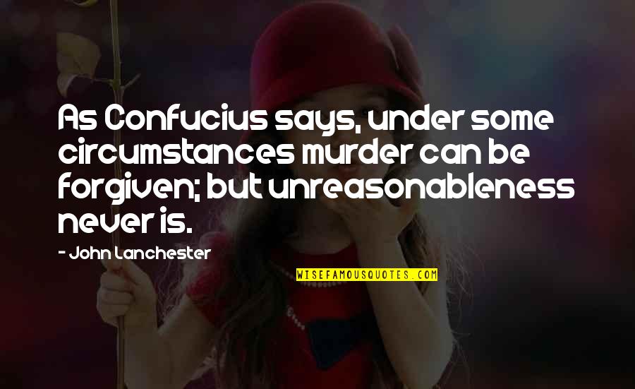 John Lanchester Quotes By John Lanchester: As Confucius says, under some circumstances murder can John Lanchester Quotes By John Lanchester: As Confucius says, under some circumstances murder can