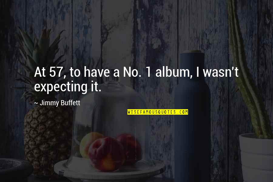 John Langdon Quotes By Jimmy Buffett: At 57, to have a No. 1 album,