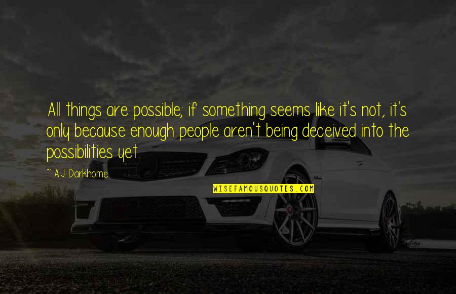 John Lansing Jr Quotes By A.J. Darkholme: All things are possible; if something seems like