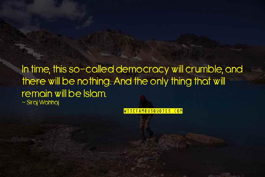 John Lash Quotes By Siraj Wahhaj: In time, this so-called democracy will crumble, and John Lash Quotes By Siraj Wahhaj: In time, this so-called democracy will crumble, and