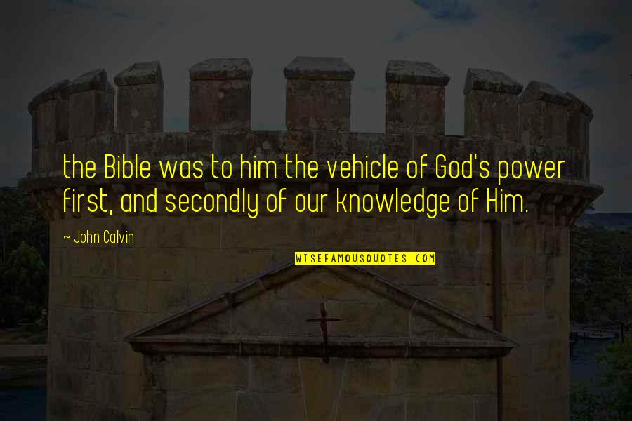 John Laurinaitis Quotes By John Calvin: the Bible was to him the vehicle of John Laurinaitis Quotes By John Calvin: the Bible was to him the vehicle of