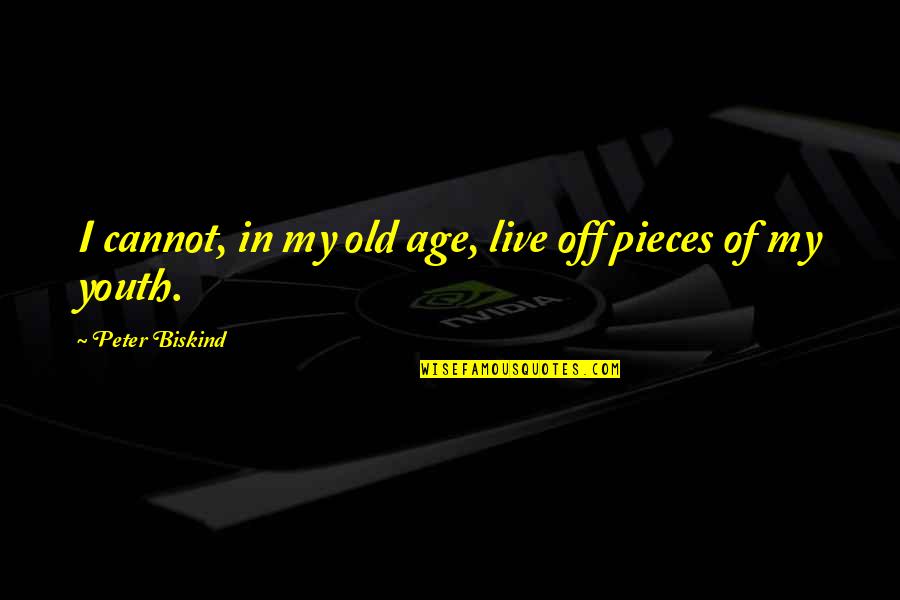 John Lautner Quotes By Peter Biskind: I cannot, in my old age, live off John Lautner Quotes By Peter Biskind: I cannot, in my old age, live off