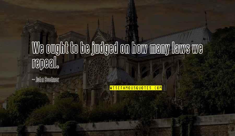 John Laws Quotes By John Boehner: We ought to be judged on how many