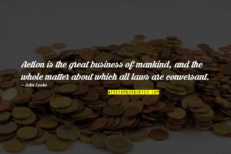 John Laws Quotes By John Locke: Action is the great business of mankind, and