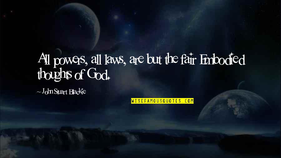 John Laws Quotes By John Stuart Blackie: All powers, all laws, are but the fair