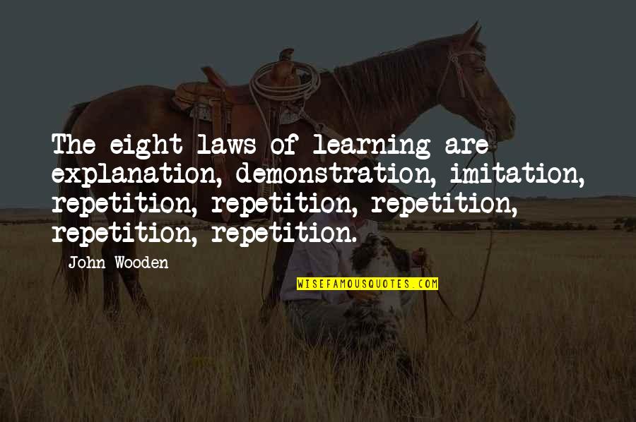 John Laws Quotes By John Wooden: The eight laws of learning are explanation, demonstration,