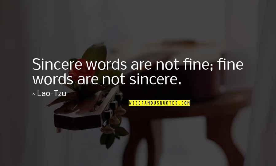 John Leahy Quotes By Lao-Tzu: Sincere words are not fine; fine words are