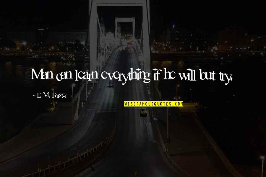 John Lechleiter Quotes By E. M. Forster: Man can learn everything if he will but John Lechleiter Quotes By E. M. Forster: Man can learn everything if he will but